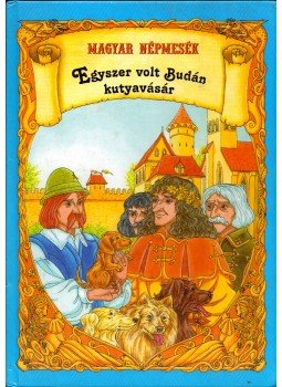 - Egyszer volt Budán kutyavásár - Egyszer volt Budán kutyavásár, Debrecen 0 antikvár könyv