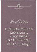 Bahtyin, Mihail - Francois Rabelais művészete, a középkor és a reneszánsz népi kultúrája