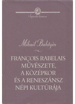 Bahtyin, Mihail - Francois Rabelais művészete, a középkor és a reneszánsz népi kultúrája Bahtyin, Mihail - Francois Rabelais művészete, a középkor és a reneszánsz népi kultúrája, Budapest 2002 antikvár könyv
