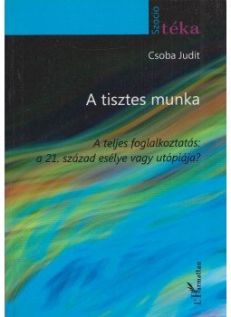 Csoba Judit - A tisztes munka Csoba Judit - A tisztes munka, Budapest 2010 antikvár könyv