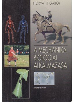 Horváth Gábor - A mechanika biológiai alkalmazása Horváth Gábor - A mechanika biológiai alkalmazása, Budapest 2001 antikvár könyv