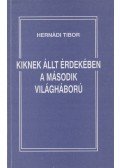 Hernádi Tibor - Kiknek állt érdekében a második világháború