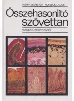 Vigh H. Borbála, Kondics Lajos - Összehasonlító szövettan Vigh H. Borbála, Kondics Lajos - Összehasonlító szövettan, Budapest 2001 antikvár könyv