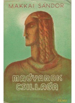 Makkai Sándor - Magyarok csillaga Makkai Sándor - Magyarok csillaga, Budapest 1937 antikvár könyv