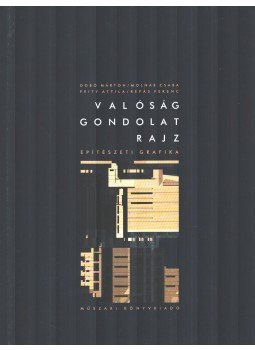 Dobó Márton, Molnár Csaba, Peity Attila, Répás Ferenc - Valóság - Gondolat - Rajz Dobó Márton, Molnár Csaba, Peity Attila, Répás Ferenc - Valóság - Gondolat - Rajz, Budapest 1999 antikvár könyv