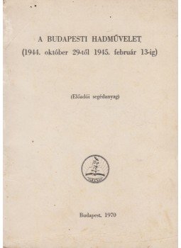Váradi György, Horváth Elek, Pataki Ferenc - A budapesti hadművelet, Budapest 1970 antikvár könyv