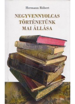Hermann Róbert - Negyvennyolcas történetünk mai állása (Dedikált), Budapest 2011 antikvár könyv