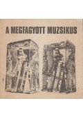 Dr. Fehér Márta (szerk.) - A megfagyott muzsikus