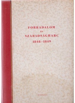 Mód Aladár, Ember Győző, Nemes Dezső, Andics Erzsébet, Hanák Péter, Waldapfel József, Kenyeres Júlia - Forradalom és szabadságharc 1848-1849 Mód Aladár, Ember Győző, Nemes Dezső, Andics Erzsébet, Hanák Péter, Waldapfel József, Kenyeres Júlia - Forradalom és szabadságharc 1848-1849, Budapest 1948 antikvár könyv