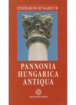 Hajnóczi Gyula, Mezős Tamás, Nagy Mihály, Visy Zsolt - Pannonia Hungarica Antiqua Hajnóczi Gyula, Mezős Tamás, Nagy Mihály, Visy Zsolt - Pannonia Hungarica Antiqua, Budapest 1995 antikvár könyv