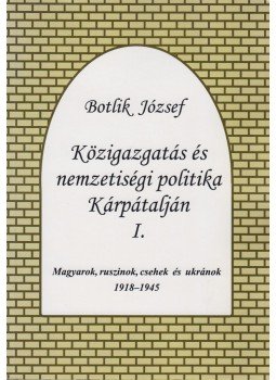 Botlik József - Közigazgatás és nemzetiségi politika Kárpátalján I., Nyíregyháza 2005 antikvár könyv