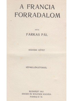 Farkas Pál - A francia forradalom II. kötet Farkas Pál - A francia forradalom II. kötet, Budapest 1913 antikvár könyv