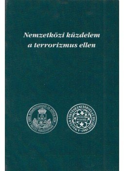 Dr. Szabolcs Ottó (szerk.) - Nemzetközi küzdelem a terrorizmus ellen, Budapest 2005 antikvár könyv