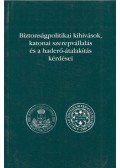 Dr. Szabolcs Ottó (szerk.) - Biztonságpolitikai kihívások, katonai szerepvállalás és a haderő-átalakítás kérdései
