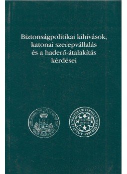 Dr. Szabolcs Ottó (szerk.) - Biztonságpolitikai kihívások, katonai szerepvállalás és a haderő-átalakítás kérdései, Budapest 2004 antikvár könyv