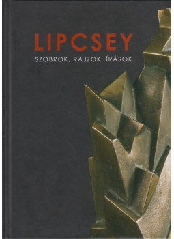 Kulcsár Ferenc - Lipcsey: Szobrok, rajzok, írások Kulcsár Ferenc - Lipcsey: Szobrok, rajzok, írások, 2018 antikvár könyv