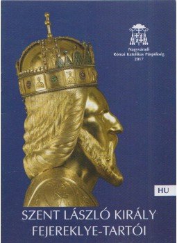 Balla Tünde (szerk.), Lakatos Attila (szerk.) - Szent László király fejereklye-tartói Balla Tünde (szerk.), Lakatos Attila (szerk.) - Szent László király fejereklye-tartói, Nagyvárad 2017 antikvár könyv