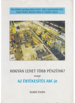 Szabó Endre - Hogyan lehet több pénzünk?, Sopron 2002 antikvár könyv