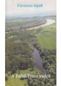 Tóth M. Ildikó - A Felső-Tisza vidéke
