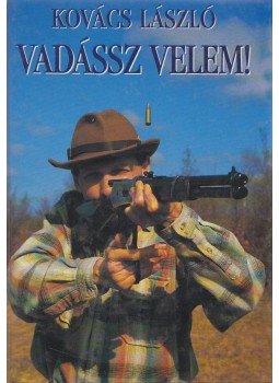 Kovács László - Vadássz velem! Kovács László - Vadássz velem!, 1998 antikvár könyv