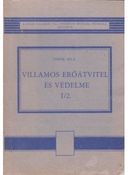 Török Béla - Villamos erőátvitel és védelme I/2., Budapest 1975 antikvár könyv