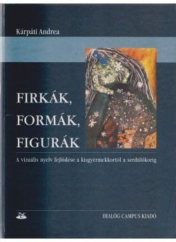 Kárpáti Andrea - Firkák, formák, figurák Kárpáti Andrea - Firkák, formák, figurák, 2001 antikvár könyv