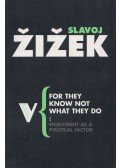 Slavoj Žižek - For They Know Not What They Do