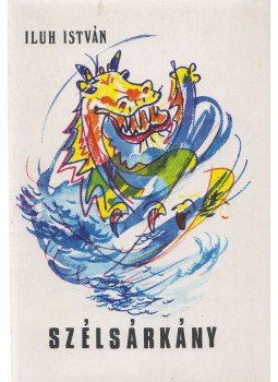 Iluh István - Szélsárkány (Dedikált), Szolnok 1979 antikvár könyv
