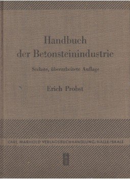 Erich Probst - Handbuch der Betonsteinindustrie Erich Probst - Handbuch der Betonsteinindustrie, Halle/Saale 1951 antikvár könyv