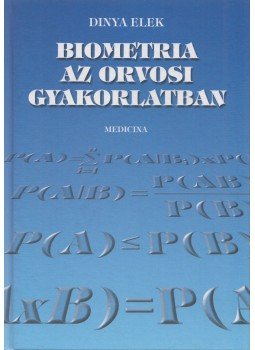 Dr. Dinya Elek - Biometria az orvosi gyakorlatban Dr. Dinya Elek - Biometria az orvosi gyakorlatban, Budapest 2001 antikvár könyv