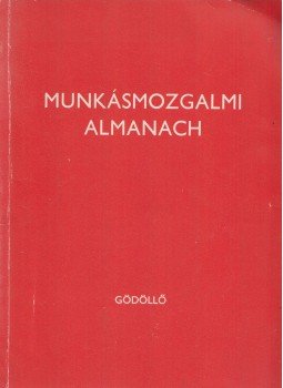 Heltai Miklós Gábor - Munkásmozgalmi almanach Heltai Miklós Gábor - Munkásmozgalmi almanach, Gödöllő 0 antikvár könyv