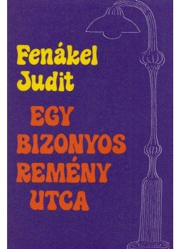 Fenákel Judit - Egy bizonyos remény utca Fenákel Judit - Egy bizonyos remény utca, Budapest 1979 antikvár könyv