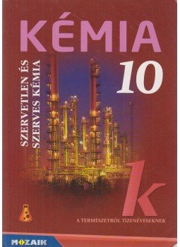 Dr. Siposné dr. Kedves Éva, Horváth Balázs, Péntek Lászlóné - Kémia 10. Dr. Siposné dr. Kedves Éva, Horváth Balázs, Péntek Lászlóné - Kémia 10., Szeged 2014 antikvár könyv