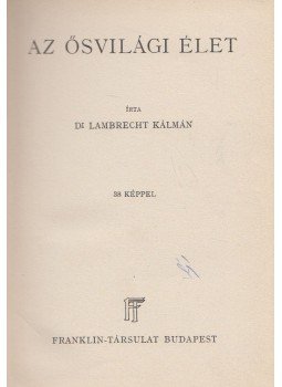 Lambrecht Kálmán - Az ősvilág élete Lambrecht Kálmán - Az ősvilág élete, Budapest 0 antikvár könyv
