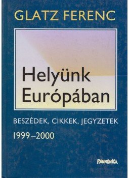 Glatz Ferenc - Helyünk Európában (dedikált) Glatz Ferenc - Helyünk Európában (dedikált), 2003 antikvár könyv