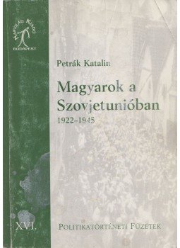 Petrák Katalin - Magyarok a Szovjetunióban Petrák Katalin - Magyarok a Szovjetunióban, Budapest 2000 antikvár könyv