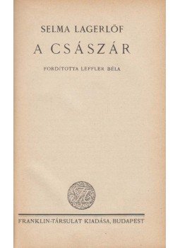 Selma Lagerlöf - A császár Selma Lagerlöf - A császár, Budapest 0 antikvár könyv