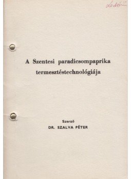 Dr. Szalva Péter - A Szentesi paradicsompaprika termesztéstechnológiája Dr. Szalva Péter - A Szentesi paradicsompaprika termesztéstechnológiája, 0 antikvár könyv
