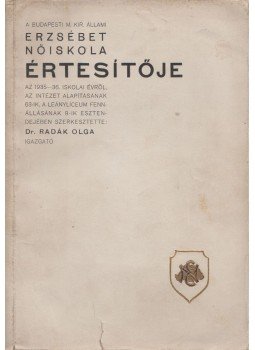 Radák Olga Dr. - A Budapest M. Kir. állami Erzsébet nőiskola leánylíceum értesítője 1935/36. iskolai évről, Budapest 1936 antikvár könyv