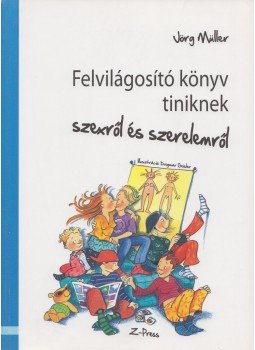 Jörg Müller - Felvilágosító könyv tiniknek Jörg Müller - Felvilágosító könyv tiniknek, Miskolc 2008 antikvár könyv