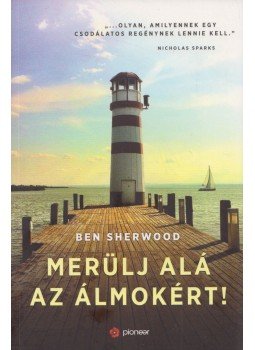 Ben Sherwood - Merülj alá az álmokért! Ben Sherwood - Merülj alá az álmokért!, 2011 0 antikvár könyv