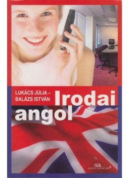 Lukács Júlia, Balázs István - Irodai angol Lukács Júlia, Balázs István - Irodai angol, Budapest 2009 antikvár könyv