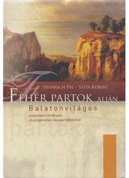 Heinrich Pál, Szita Róbert - Fehér partok alján, Balatonvilágos 2011 antikvár könyv