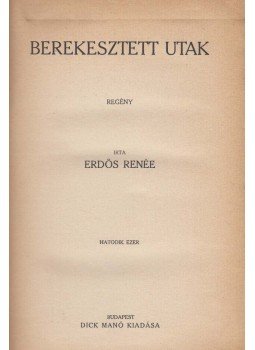 Erdős Renée - Berekesztett utak. Regény. I–II. kötet. [Egybekötve.] (Aláírt.), Budapest 0 antikvár könyv