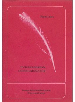 Pápai Lajos - Évszázadokban gondolkozzatok!, Budapest 1987 antikvár könyv