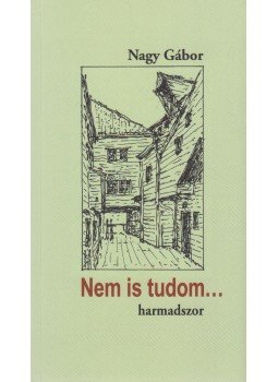Nagy Gábor - Nem is tudom... harmadszor (dedikált) Nagy Gábor - Nem is tudom... harmadszor (dedikált), Budapest 2014 antikvár könyv