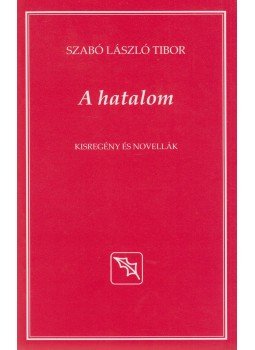 Szabó László Tibor - A hatalom Szabó László Tibor - A hatalom, 2013 antikvár könyv