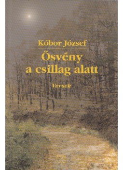 Kóbor József - Ösvény a csillag alatt (dedikált) Kóbor József - Ösvény a csillag alatt (dedikált), Budapest 2003 antikvár könyv