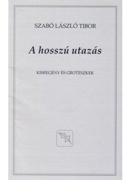 Szabó László Tibor - A hosszú utazás (dedikált) Szabó László Tibor - A hosszú utazás (dedikált), 2011 antikvár könyv