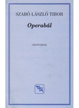 Szabó László Tibor - Operabál (dedikált) Szabó László Tibor - Operabál (dedikált), Budapest 2008 antikvár könyv